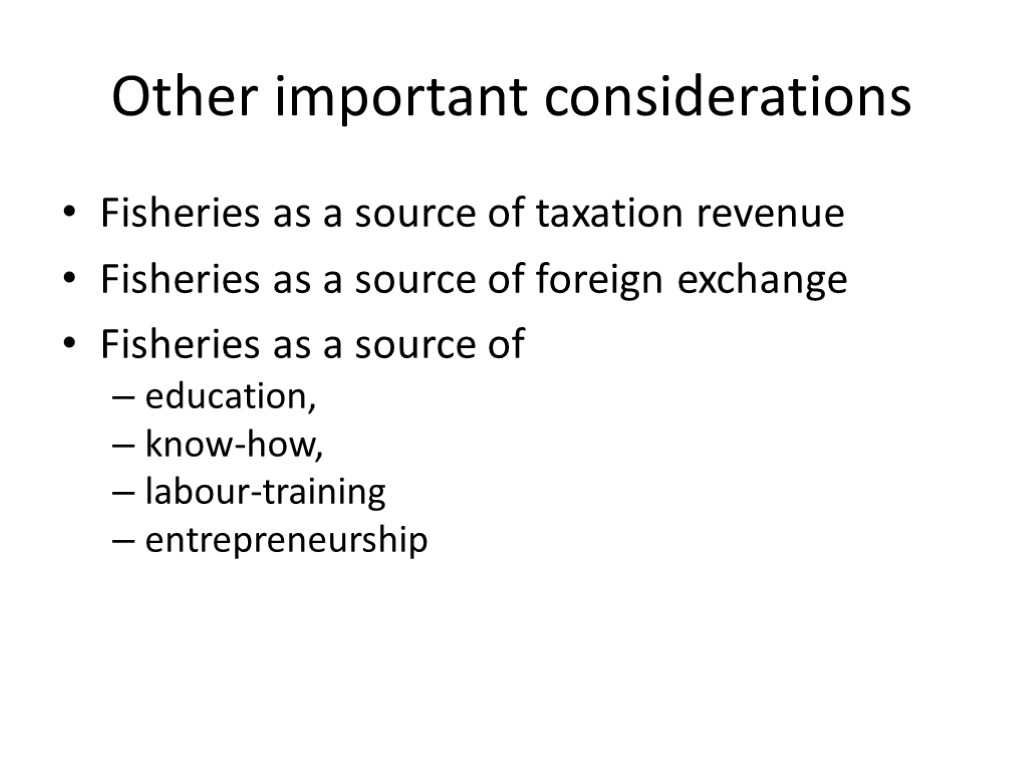 Other important considerations Fisheries as a source of taxation revenue Fisheries as a source